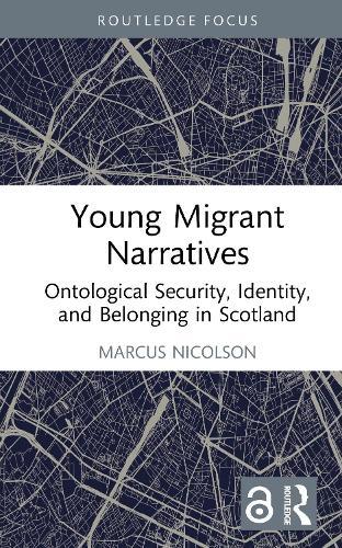 Young Migrant Narratives: Ontological Security, Identity, and Belonging in Scotland