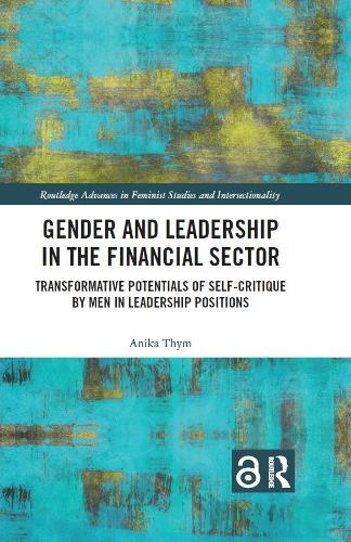 Gender and Leadership in the Financial Sector: Transformative Potentials of Self-Critique by Men in Leadership Positions