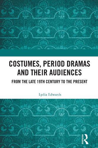 Costumes, Period dramas and their Audiences: From the late 19th Century to the Present