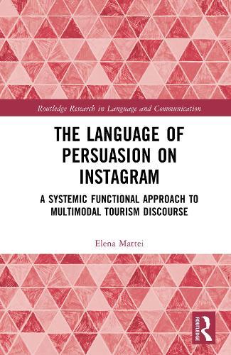 The Language of Persuasion on Instagram: A Systemic Functional Approach to Multimodal Tourism Discourse