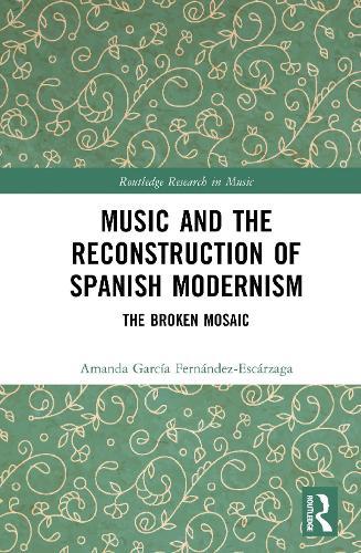 Music and the Reconstruction of Spanish Modernism: The Broken Mosaic