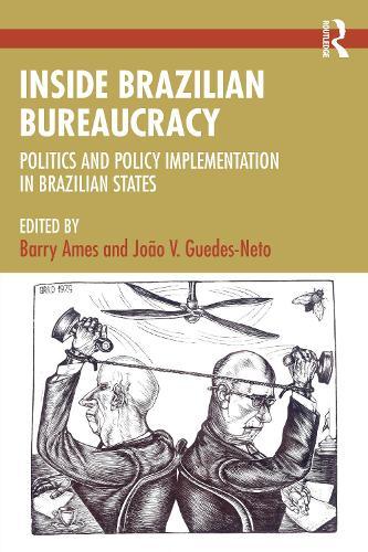 Inside Brazilian Bureaucracy: Politics and Policy Implementation in Brazilian States