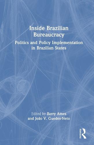 Inside Brazilian Bureaucracy: Politics and Policy Implementation in Brazilian States