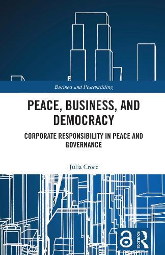 Peace, Business, and Democracy: Corporate Responsibility in Peace and Governance