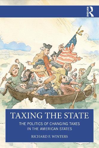 Taxing the State: The Politics of Changing Taxes in the American States