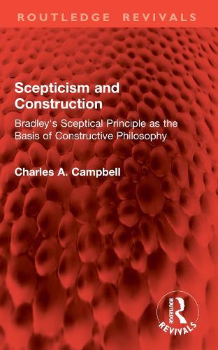 Scepticism and Construction: Bradley's Sceptical Principle as the Basis of Constructive Philosophy