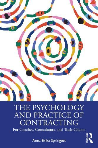 The Psychology and Practice of Contracting: For Coaches, Consultants, and Their Clients