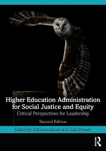 Higher Education Administration for Social Justice and Equity: Critical Perspectives for Leadership