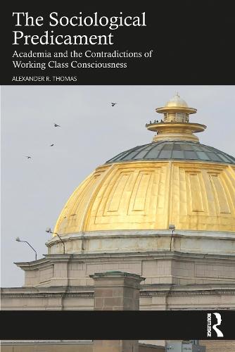 The Sociological Predicament: Academia and the Contradictions of Working Class Consciousness