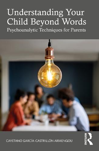 Understanding Your Child Beyond Words: Psychoanalytic Techniques for Parents