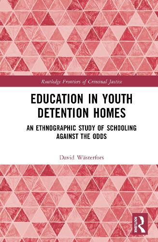 Education in Youth Detention Homes: An Ethnographic Study of Schooling Against the Odds