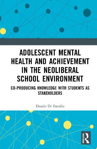 Adolescent Mental Health and Achievement in the Neoliberal School Environment: Coproducing Knowledge with Students as Stakeholders