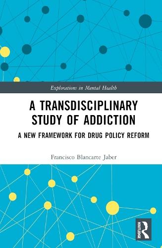 A Transdisciplinary Study of Addiction: A New Framework for Drug Policy Reform