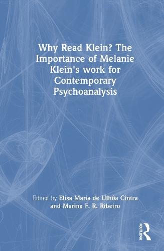 Why Read Klein? The Importance of Melanie Klein's work for Contemporary Psychoanalysis