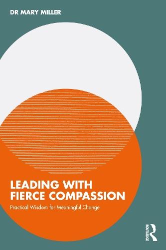 Leading with Fierce Compassion: Practical Wisdom for Meaningful Change