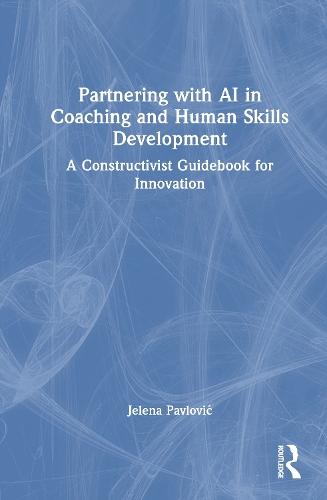 Partnering with AI in Coaching and Human Skills Development: A Constructivist Guidebook for Innovation