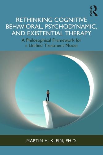 Rethinking Cognitive Behavioral, Psychodynamic, and Existential Therapy: A Philosophical Framework for a Unified Treatment Model