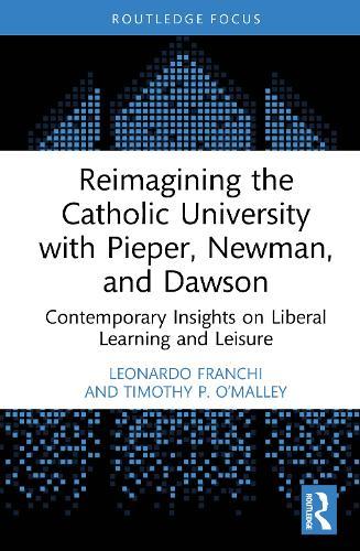 Reimagining the Catholic University with Pieper, Newman, and Dawson: Contemporary Insights on Liberal Learning and Leisure