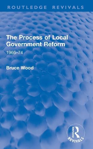 The Process of Local Government Reform: 1966–74