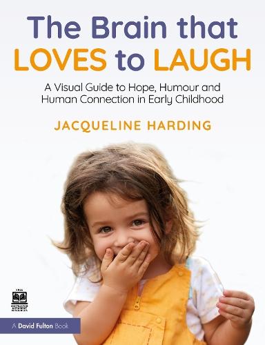 The Brain that Loves to Laugh: A Visual Guide to Hope, Humour and Human Connection in Early Childhood