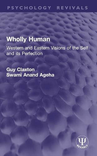 Wholly Human: Western and Eastern Visions of the Self and its Perfection