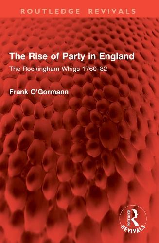 The Rise of Party in England: The Rockingham Whigs 1760–82