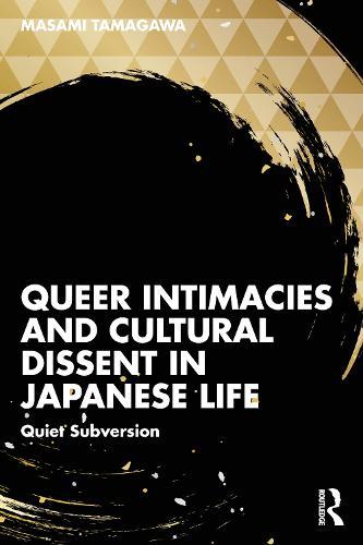Queer Intimacies and Cultural Dissent in Japanese Life: Quiet Subversion