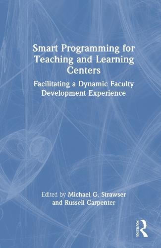Smart Programming for Teaching and Learning Centers: Facilitating a Dynamic Faculty Development Experience