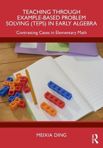 Teaching Through Example-Based Problem Solving (TEPS) in Early Algebra: Contrasting Cases in Elementary Math