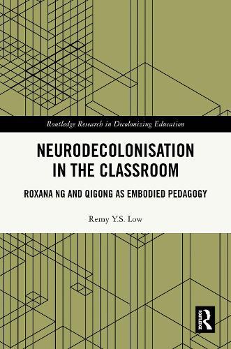 Neurodecolonisation in the Classroom: Roxana Ng and Qigong as Embodied Pedagogy