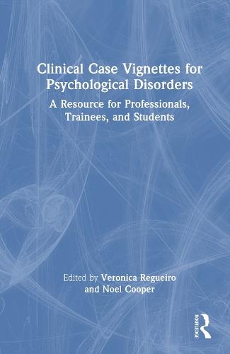 Clinical Case Vignettes for Psychological Disorders: A Resource for Professionals, Trainees, and Students