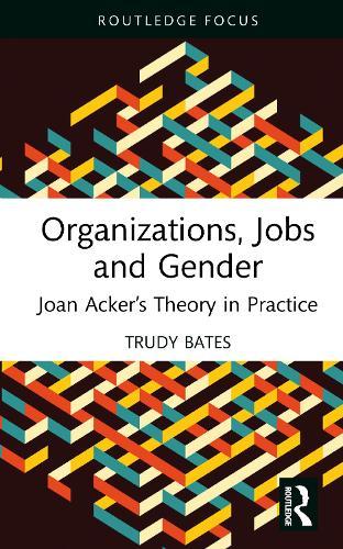 Organizations, Jobs and Gender: Joan Acker’s Theory in Practice