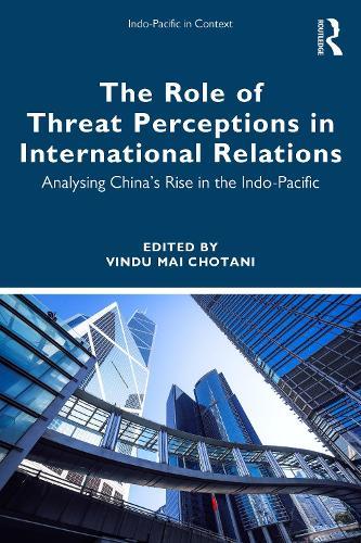 The Role of Threat Perceptions in International Relations: Analysing China’s Rise in the Indo-Pacific