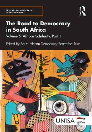 The Road to Democracy in South Africa: Volume 5: African Solidarity, Part 1
