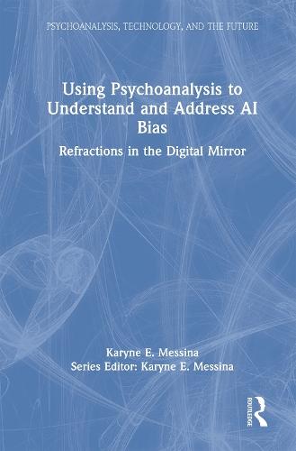 Using Psychoanalysis to Understand and Address AI Bias: Refractions in the Digital Mirror