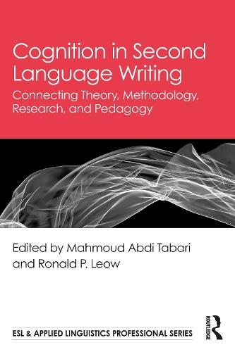 Cognition in Second Language Writing: Connecting Theory, Methodology, Research, and Pedagogy