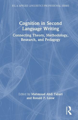 Cognition in Second Language Writing: Connecting Theory, Methodology, Research, and Pedagogy