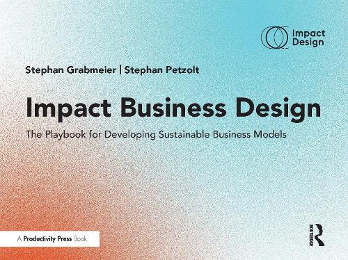 Impact Business Design: The Playbook for Developing Sustainable Business Models