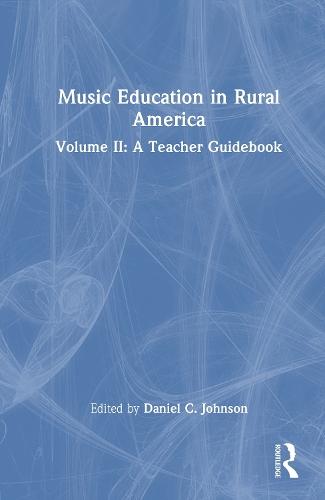 Music Education in Rural America: Volume II: A Teacher Guidebook