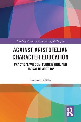 Against Aristotelian Character Education: Practical Wisdom, Flourishing, and Liberal Democracy