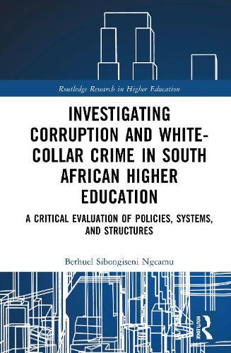 Investigating Corruption and White-collar Crime in South African Higher Education: A Critical Evaluation of Policies, Systems, and Structures