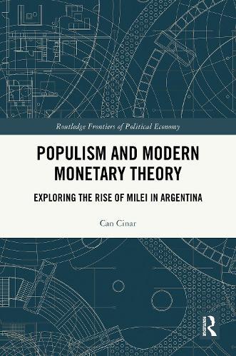 Populism and Modern Monetary Theory: Exploring the Rise of Milei in Argentina