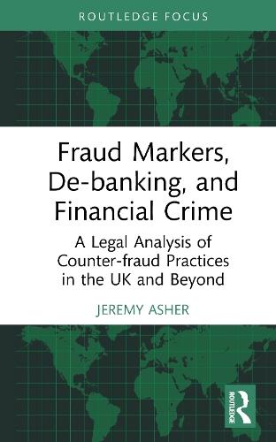Fraud Markers, De-banking, and Financial Crime: A Legal Analysis of Counter-fraud Practices in the UK and Beyond