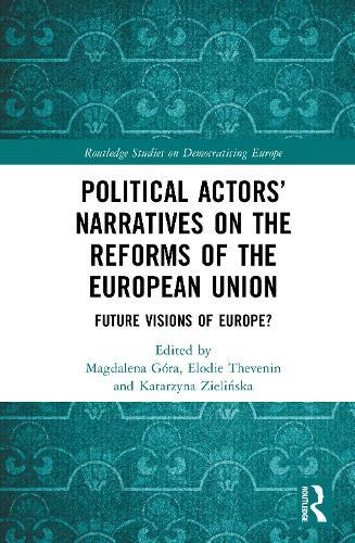 Political Actors’ Narratives on the Reforms of the European Union: Future Visions of Europe?