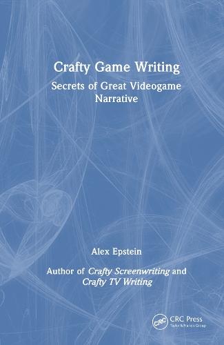 Crafty Game Writing: Secrets of Great Videogame Narrative