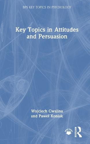 Key Topics in Attitudes and Persuasion