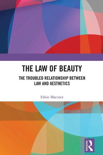 The Law of Beauty: The Troubled Relationship Between Law and Aesthetics