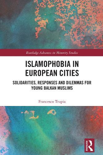Islamophobia in European Cities: Solidarities, Responses and Dilemmas for Young Balkan Muslims
