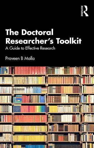 The Doctoral Researcher's Toolkit: A Guide to Effective Research