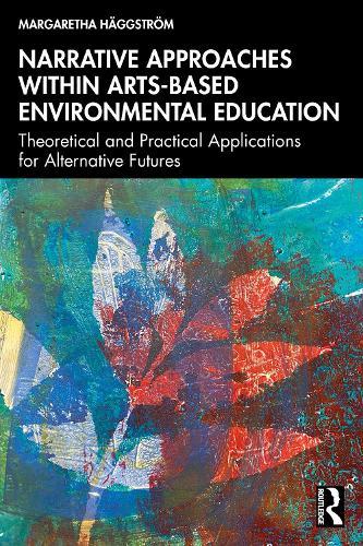 Narrative Approaches within Arts-based Environmental Education: Theoretical and Practical Applications for Alternative Futures